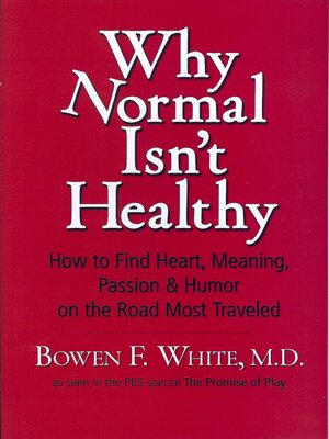 cover image of Why Normal Isn't Healthy: How to Find Heart, Meaning, Passion & Humor on the Road Most Traveled